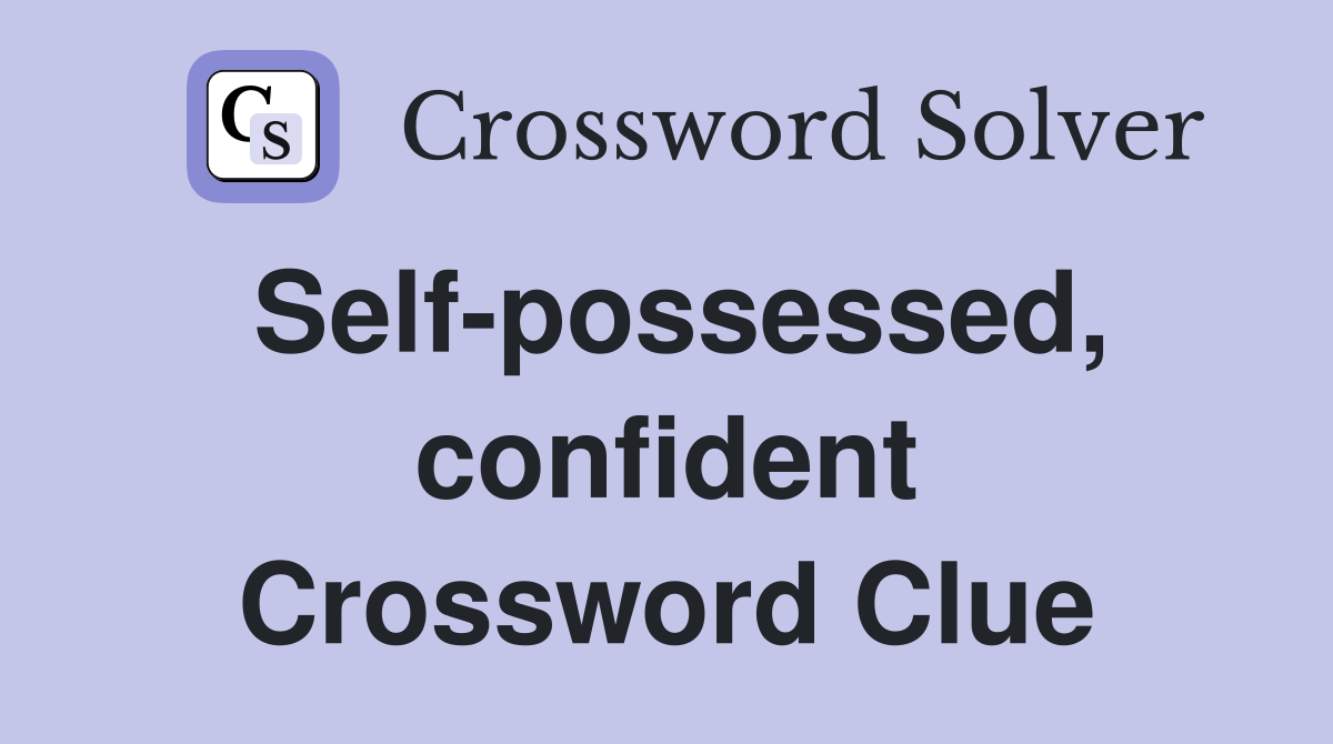 self-possessed-confident-crossword-clue-answers-crossword-solver